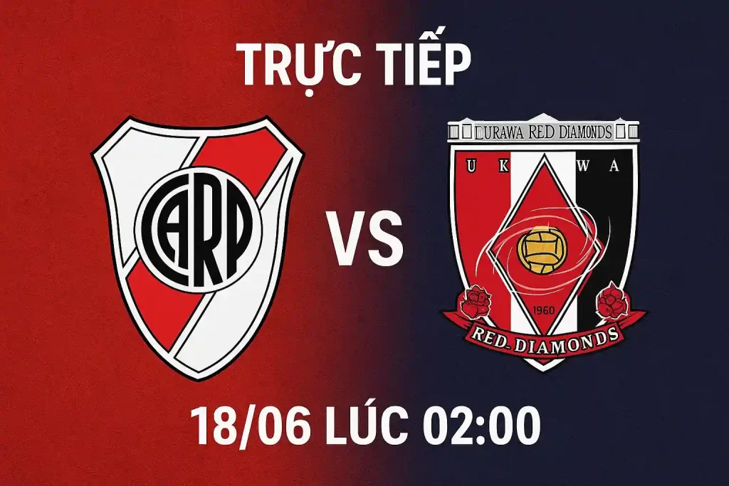 Trực tiếp River Plate vs Urawa Red Diamonds 18/06 lúc 02:00