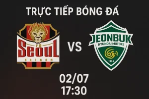 Link trực tiếp bóng đá FC Seoul vs Jeonbuk FC 02/07 - 17:30
