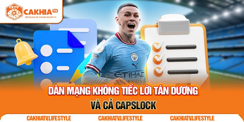 Dân mạng không tiếc lời tán dương – và cả capslock