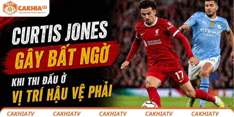 Curtis Jones gây bất ngờ khi thi đấu ở vị trí hậu vệ phải