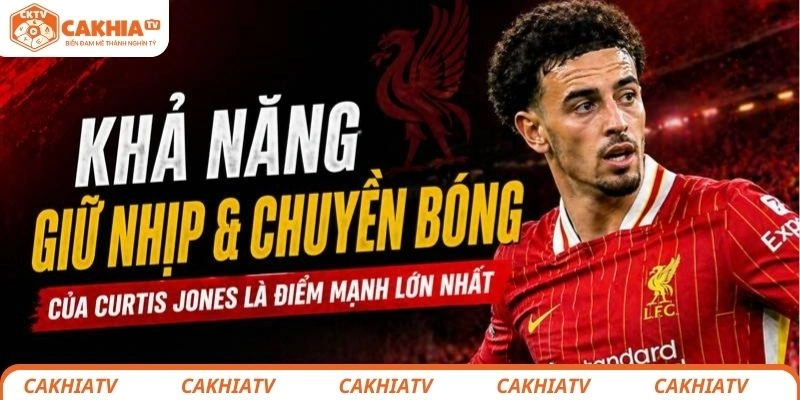 Khả năng giữ nhịp và chuyền bóng của Curtis Jones là điểm mạnh lớn nhất